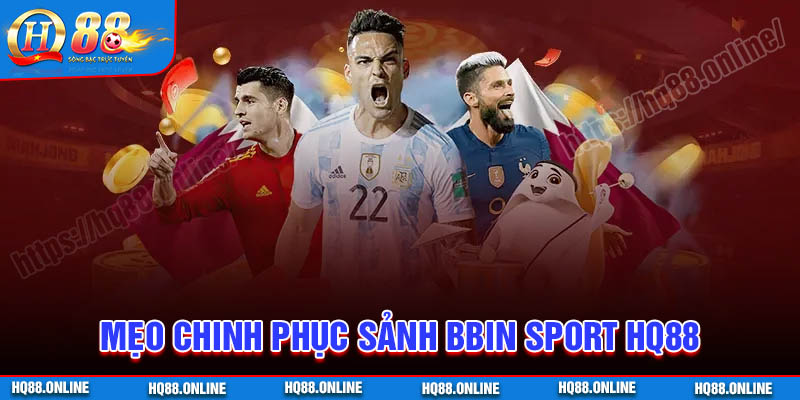 Bí kíp chinh phục sảnh BBin Sport HQ88 thắng lớn