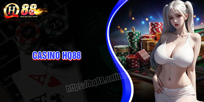 Casino HQ88 - Sòng bài quốc tế đẳng cấp sang trọng 2024