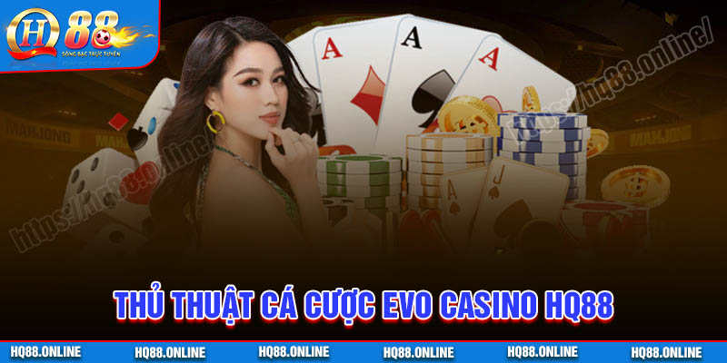 Chiến thuật tham gia cá cược tại Evo Casino thắng lớn