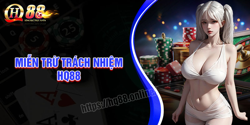 Chính sách miễn trừ trách nhiệm tại HQ88