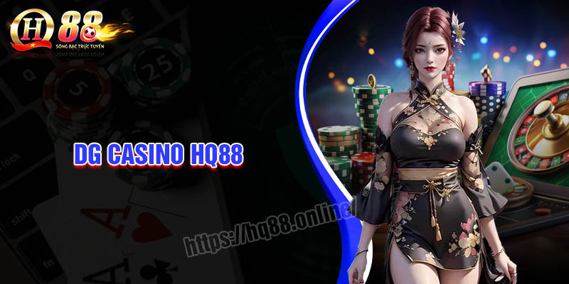 DG Casino HQ88 - Sàn cược trực tuyến hấp dẫn số 1 Việt Nam