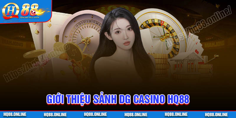 Giới thiệu sảnh cược đẳng cấp DG Casino HQ88