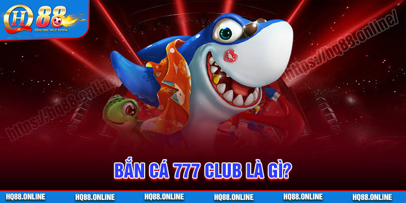 Giới thiệu về bắn cá 777 CLUB