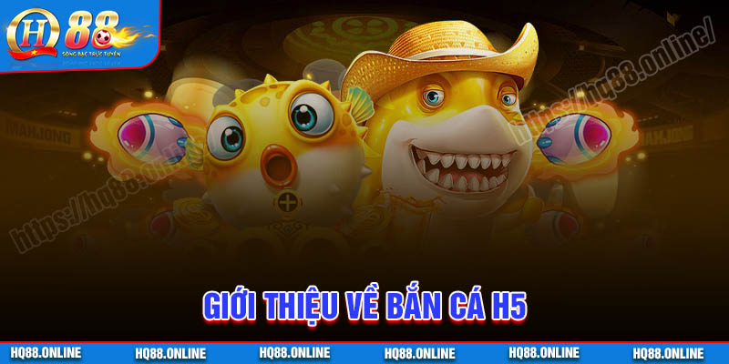 Giới thiệu về game bắn cá H5