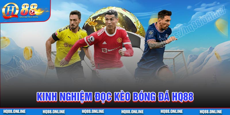 Kinh nghiệm đọc kèo bóng đá HQ88 đỉnh như cao thủ