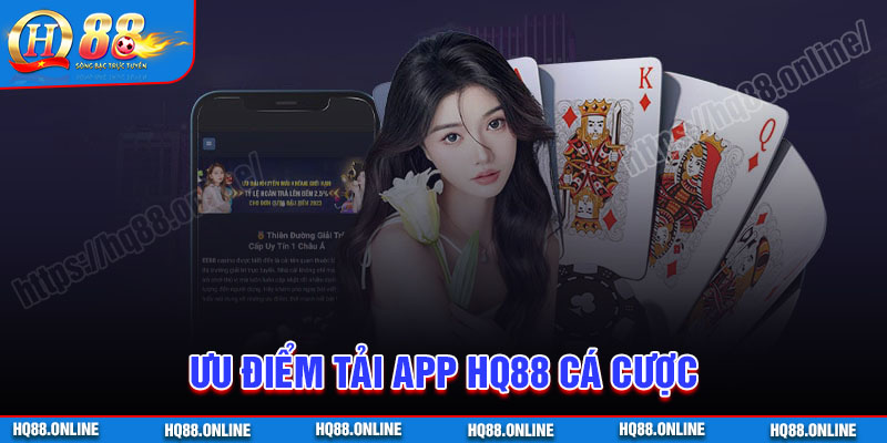 Lợi ích khi tải App HQ88 cá cược