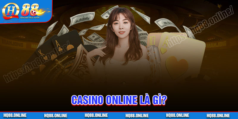 Thế nào là Casino Online