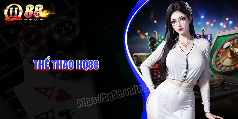 Thể thao HQ88 - Tỷ lệ kèo trực tuyến hàng đầu Châu Á