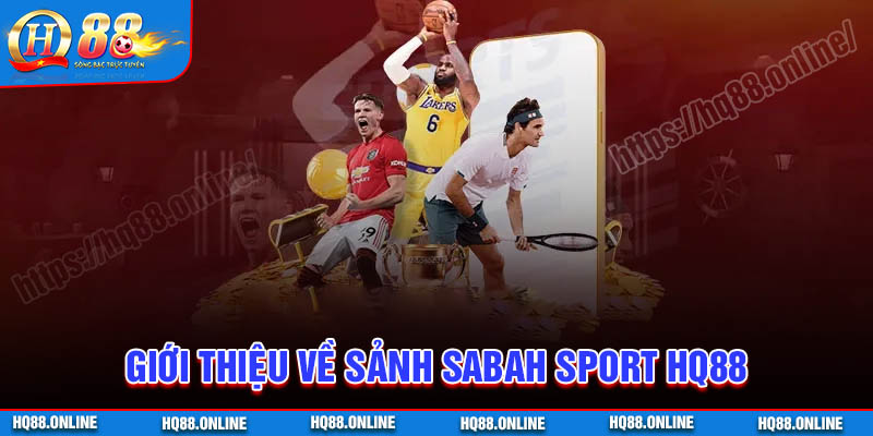 Tổng quan về sảnh game Sabah Sport HQ88