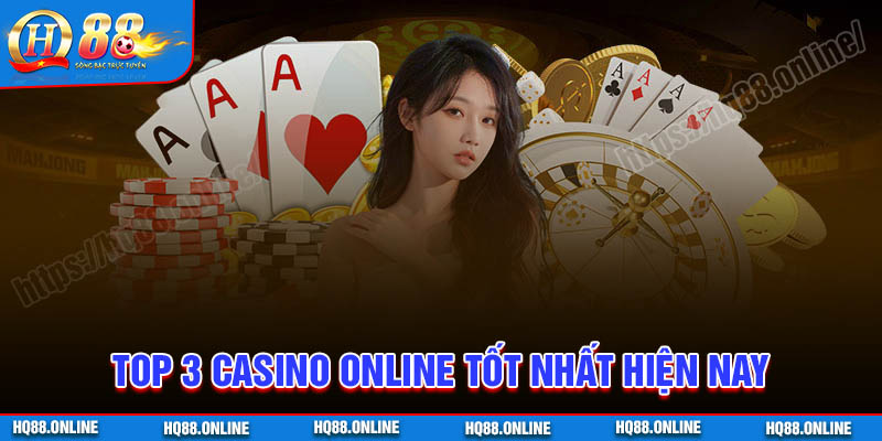 Top 3 Casino Online uy tín đáng chơi nhất hiện nay