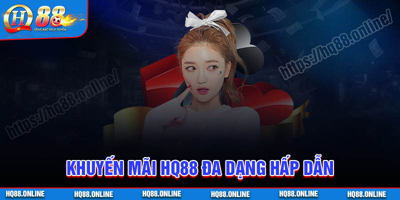 Ưu đãi HQ88 hấp dẫn với giá trị khủng