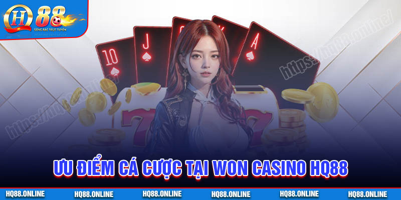 Ưu điểm cá cược tại sảnh Won Casino HQ88